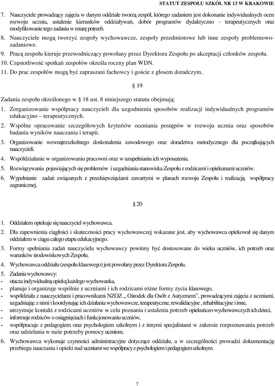 Pracą zespołu kieruje przewodniczący powołany przez Dyrektora Zespołu po akceptacji członków zespołu. 10. Częstotliwość spotkań zespołów określa roczny plan WDN. 11.