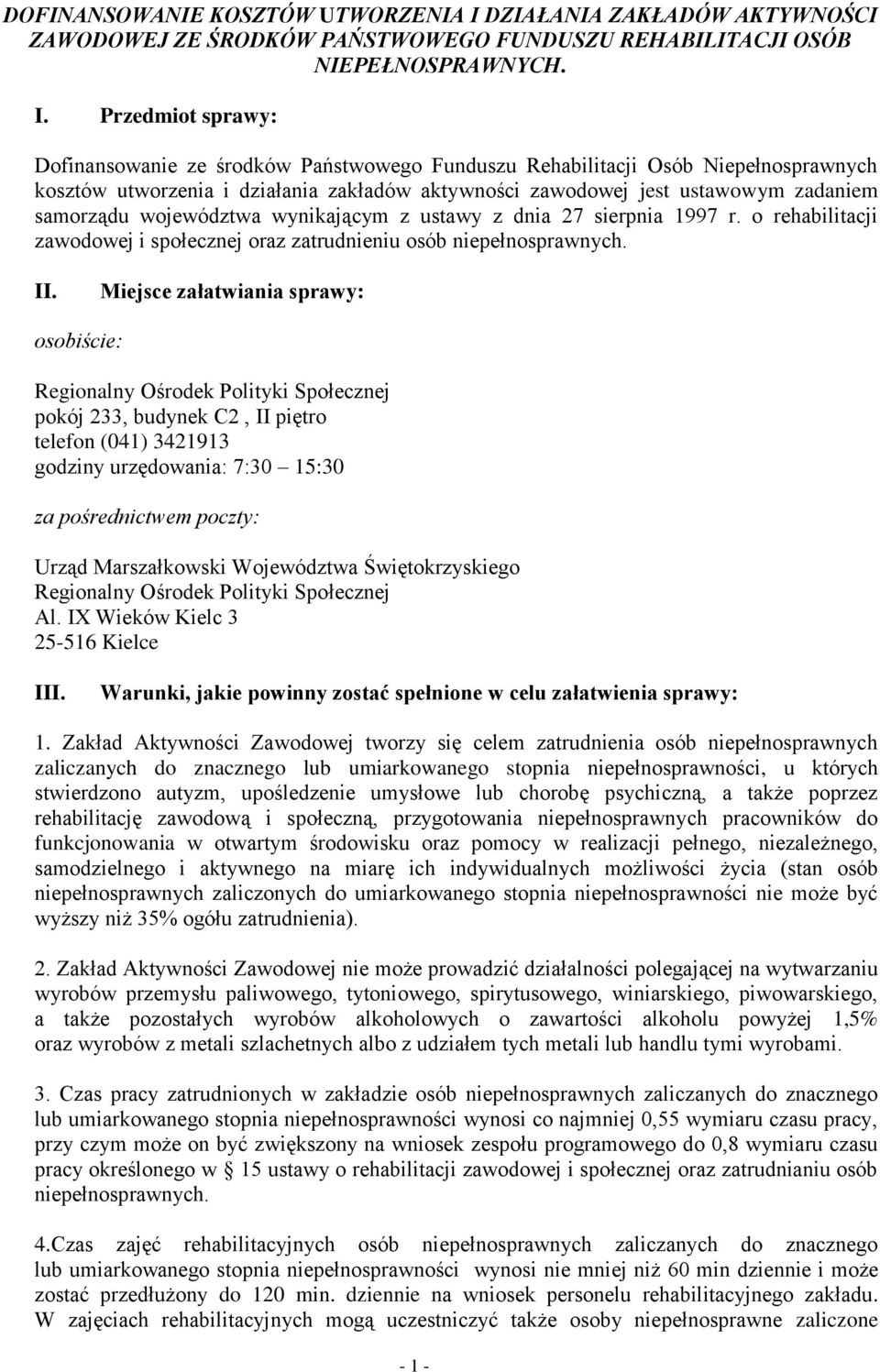 Przedmiot sprawy: Dofinansowanie ze środków Państwowego Funduszu Rehabilitacji Osób Niepełnosprawnych kosztów utworzenia i działania zakładów aktywności zawodowej jest ustawowym zadaniem samorządu