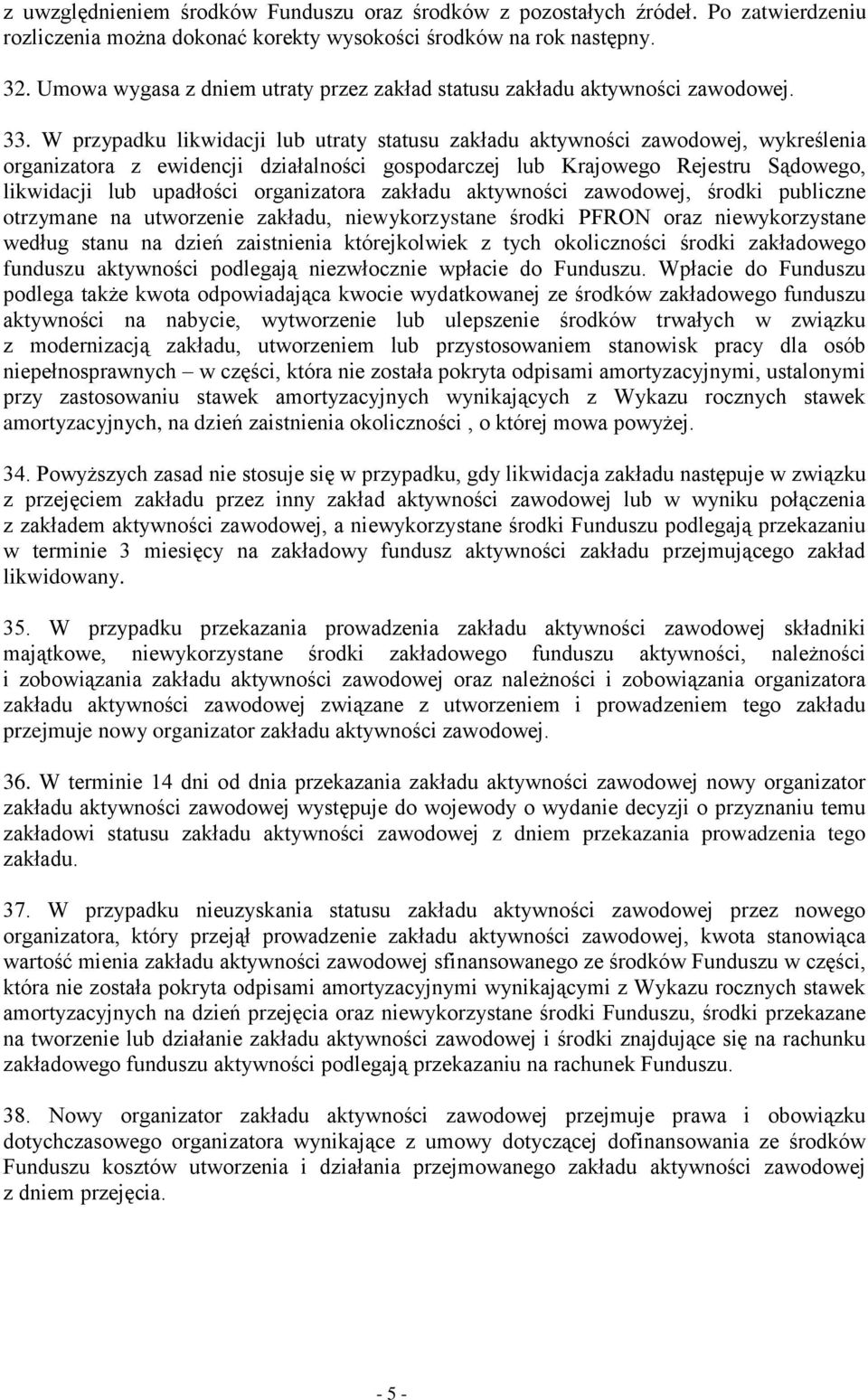 W przypadku likwidacji lub utraty statusu zakładu aktywności zawodowej, wykreślenia organizatora z ewidencji działalności gospodarczej lub Krajowego Rejestru Sądowego, likwidacji lub upadłości