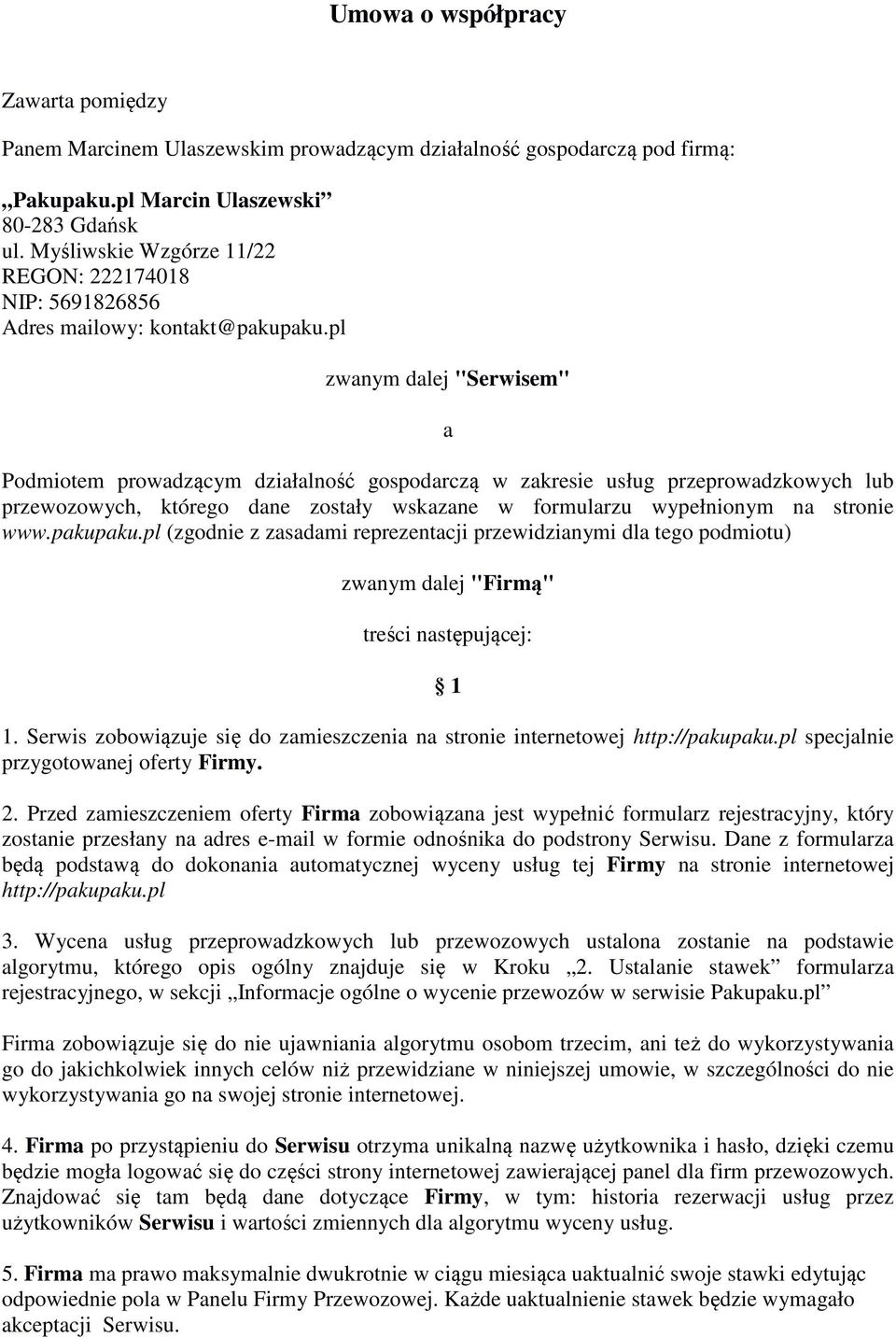 pl zwanym dalej "Serwisem" a Podmiotem prowadzącym działalność gospodarczą w zakresie usług przeprowadzkowych lub przewozowych, którego dane zostały wskazane w formularzu wypełnionym na stronie www.