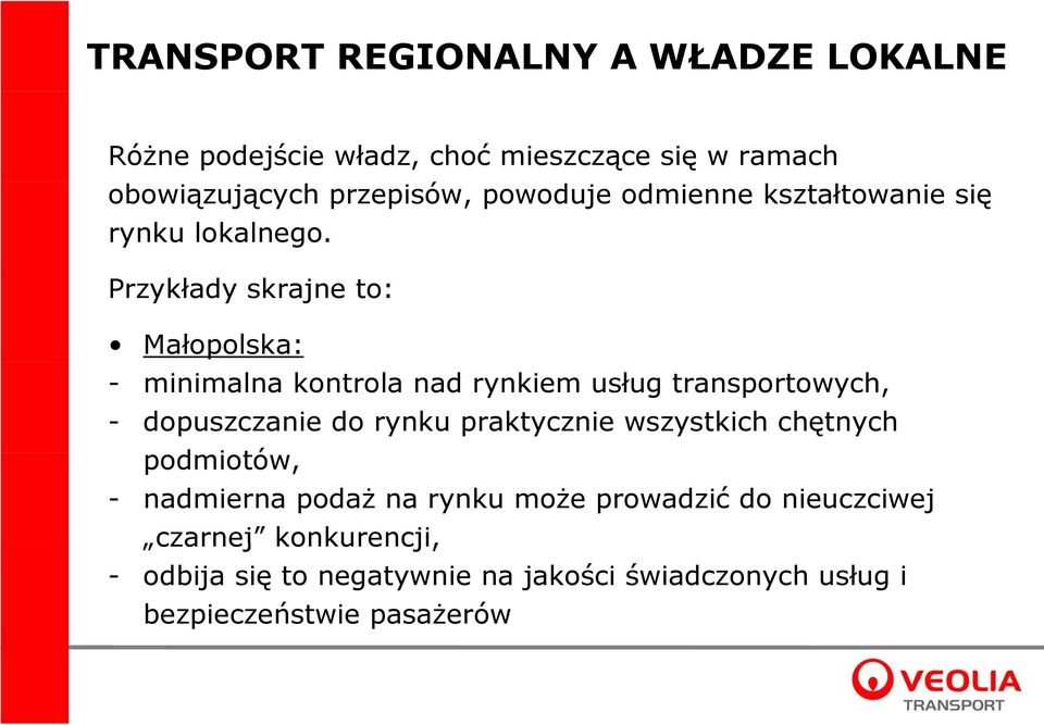 Przykłady skrajne to: Małopolska: - minimalna kontrola nad rynkiem usług transportowych, - dopuszczanie do rynku