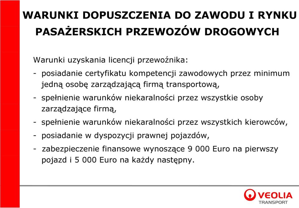 niekaralności przez wszystkie osoby zarządzające firmą, - spełnienie warunków niekaralności przez wszystkich kierowców, -