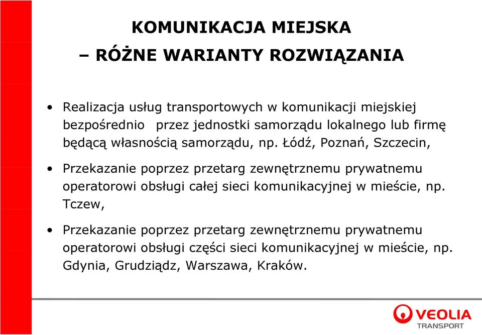 Łódź, Poznań, Szczecin, Przekazanie poprzez przetarg zewnętrznemu prywatnemu operatorowi obsługi całej sieci komunikacyjnej