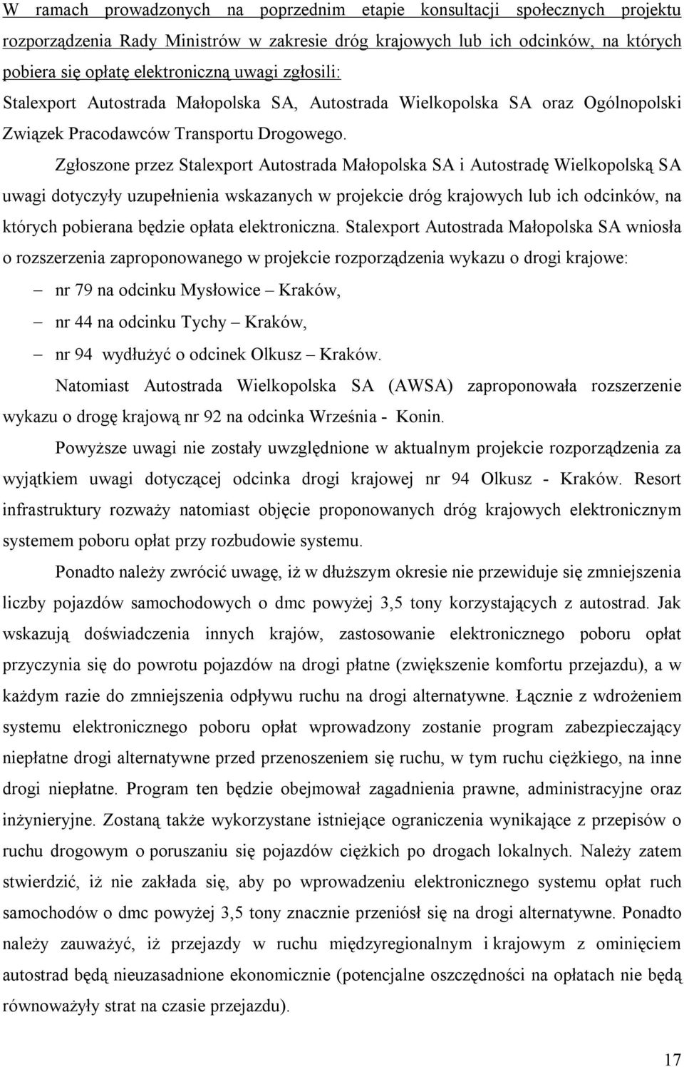 Zgłoszone przez Stalexport Autostrada Małopolska SA i Autostradę Wielkopolską SA uwagi dotyczyły uzupełnienia wskazanych w projekcie dróg krajowych lub ich odcinków, na których pobierana będzie