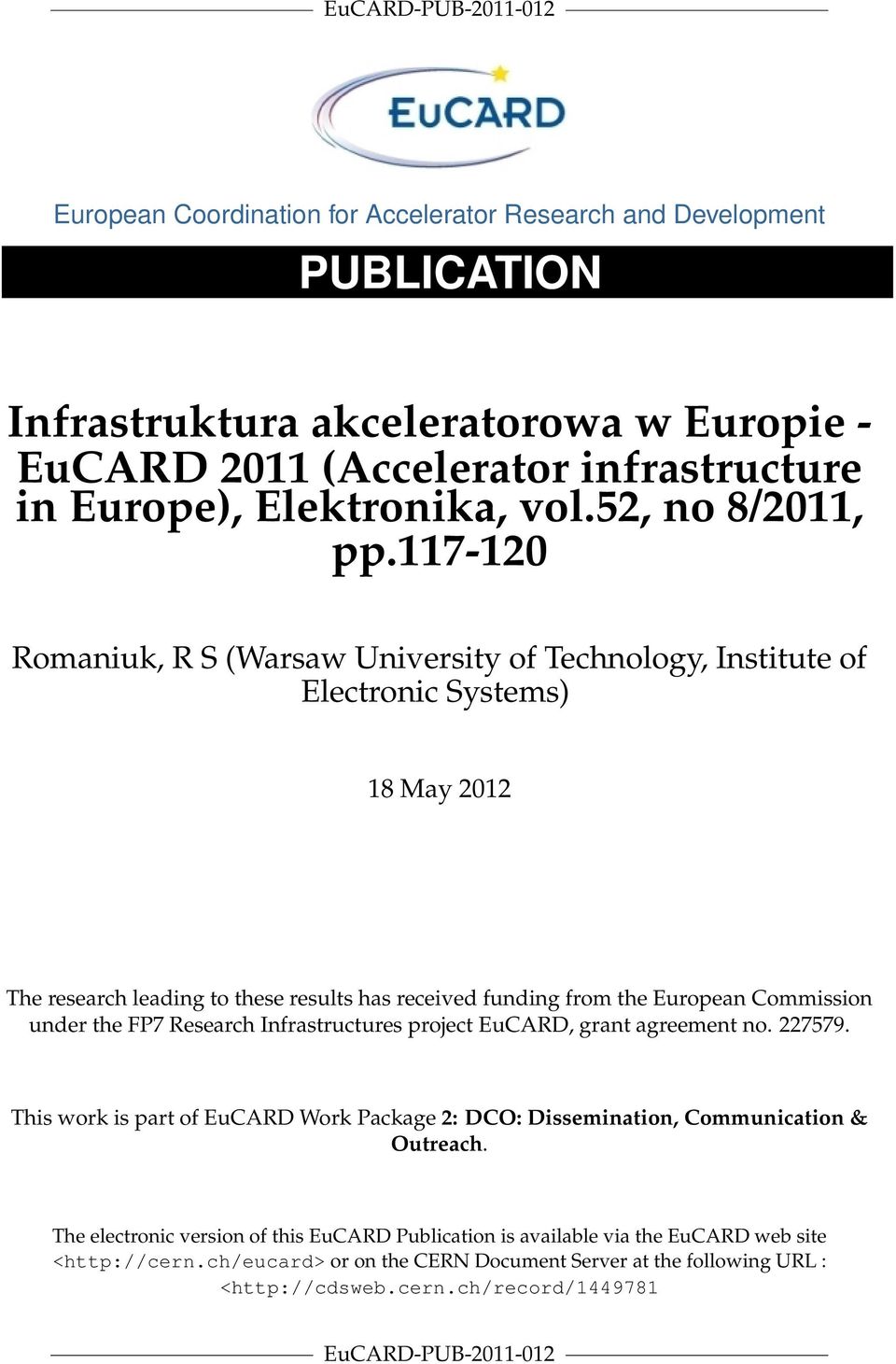 117-120 Romaniuk, R S (Warsaw University of Technology, Institute of Electronic Systems) 18 May 2012 The research leading to these results has received funding from the European Commission under the
