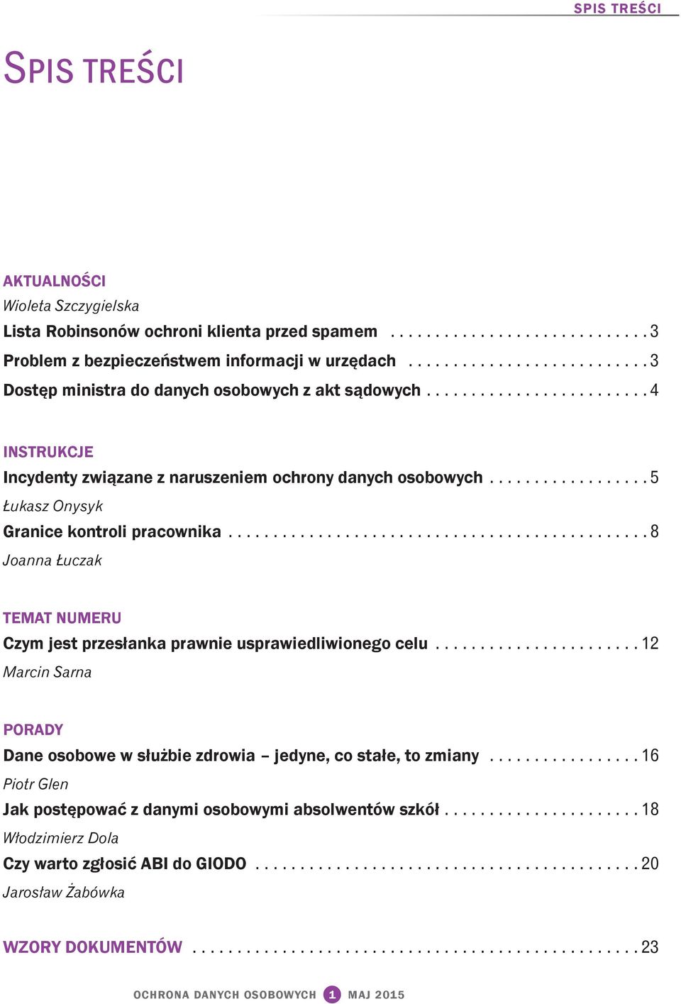 ................. 5 Łukasz Onysyk Granice kontroli pracownika............................................... 8 Joanna Łuczak TEMAT NUMERU Czym jest przesłanka prawnie usprawiedliwionego celu.