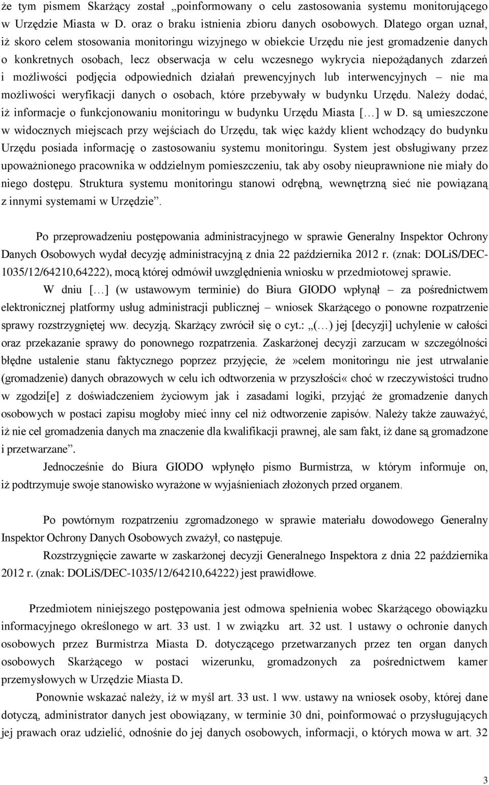 zdarzeń i możliwości podjęcia odpowiednich działań prewencyjnych lub interwencyjnych nie ma możliwości weryfikacji danych o osobach, które przebywały w budynku Urzędu.