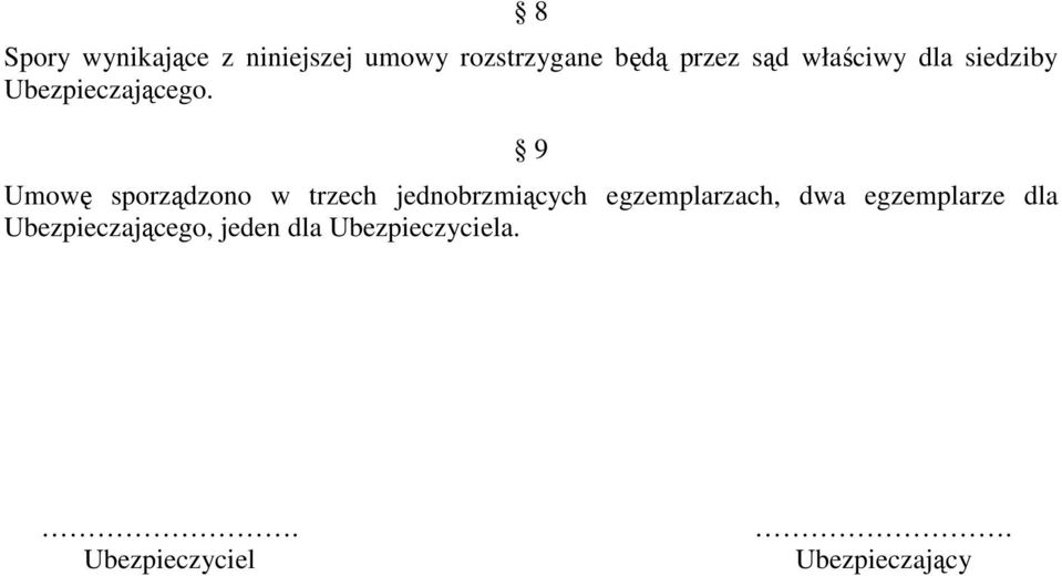 9 Umowę sporządzono w trzech jednobrzmiących egzemplarzach, dwa