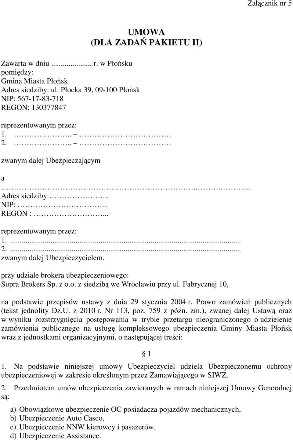 Fabrycznej 10, na podstawie przepisów ustawy z dnia 29 stycznia 2004 r. Prawo zamówień publicznych (tekst jednolity Dz.U. z 2010 r. Nr 113, poz. 759 z późn. zm.