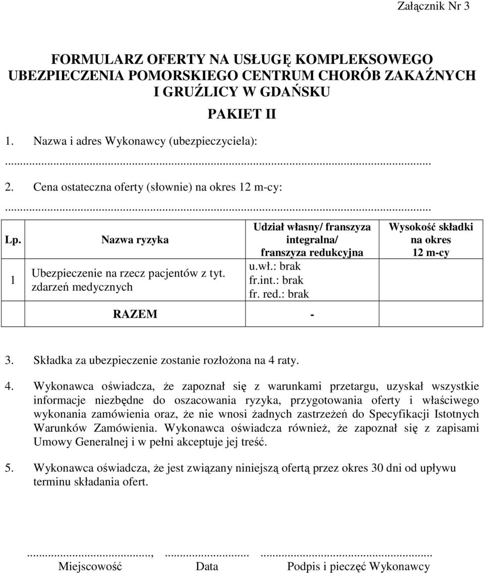 int.: brak fr. red.: brak RAZEM - Wysokość składki na okres 12 m-cy 3. Składka za ubezpieczenie zostanie rozłożona na 4 