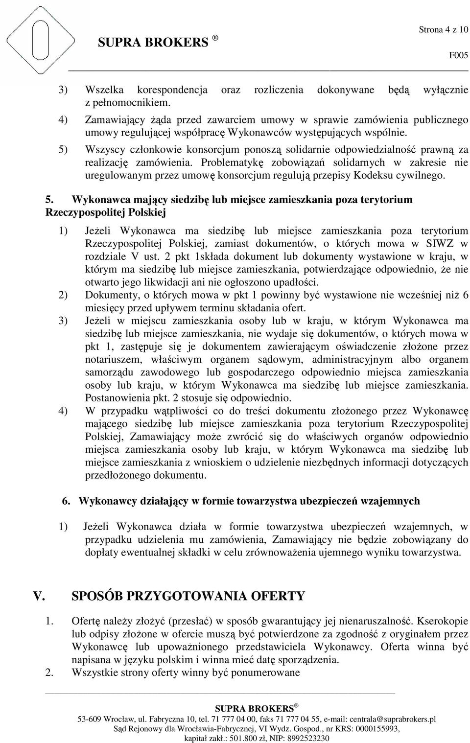 5) Wszyscy członkowie konsorcjum ponoszą solidarnie odpowiedzialność prawną za realizację zamówienia.