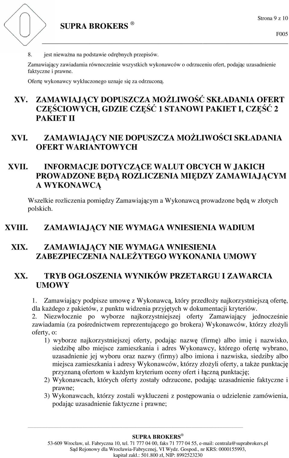 ZAMAWIAJĄCY DOPUSZCZA MOŻLIWOŚĆ SKŁADANIA OFERT CZĘŚCIOWYCH, GDZIE CZĘŚĆ 1 STANOWI PAKIET I, CZĘŚĆ 2 PAKIET II XVI. XVII.