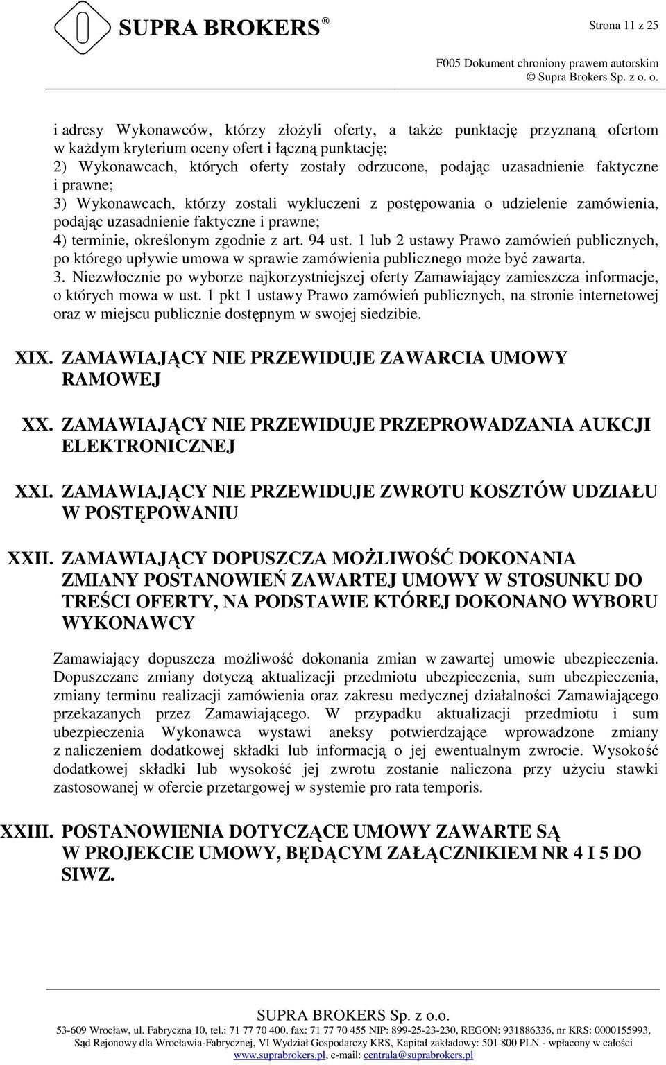 uzasadnienie faktyczne i prawne; 3) Wykonawcach, którzy zostali wykluczeni z postępowania o udzielenie zamówienia, podając uzasadnienie faktyczne i prawne; 4) terminie, określonym zgodnie z art.