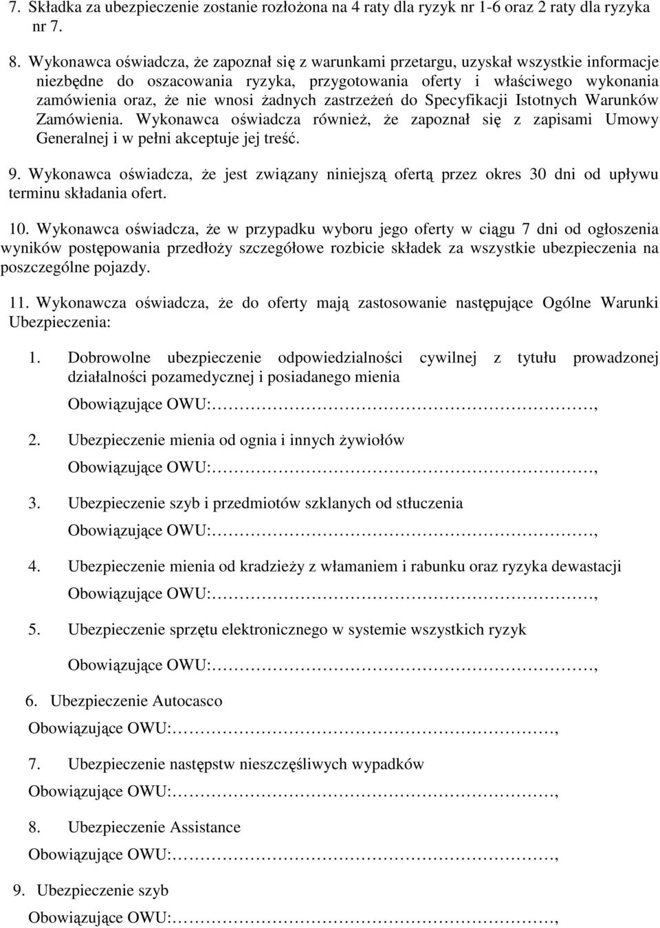 żadnych zastrzeżeń do Specyfikacji Istotnych Warunków Zamówienia. Wykonawca oświadcza również, że zapoznał się z zapisami Umowy Generalnej i w pełni akceptuje jej treść. 9.