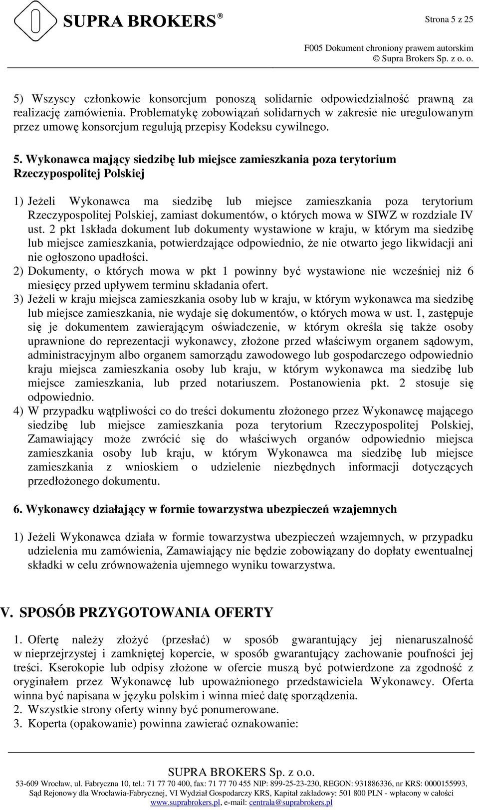 Wykonawca mający siedzibę lub miejsce zamieszkania poza terytorium Rzeczypospolitej Polskiej 1) Jeżeli Wykonawca ma siedzibę lub miejsce zamieszkania poza terytorium Rzeczypospolitej Polskiej,