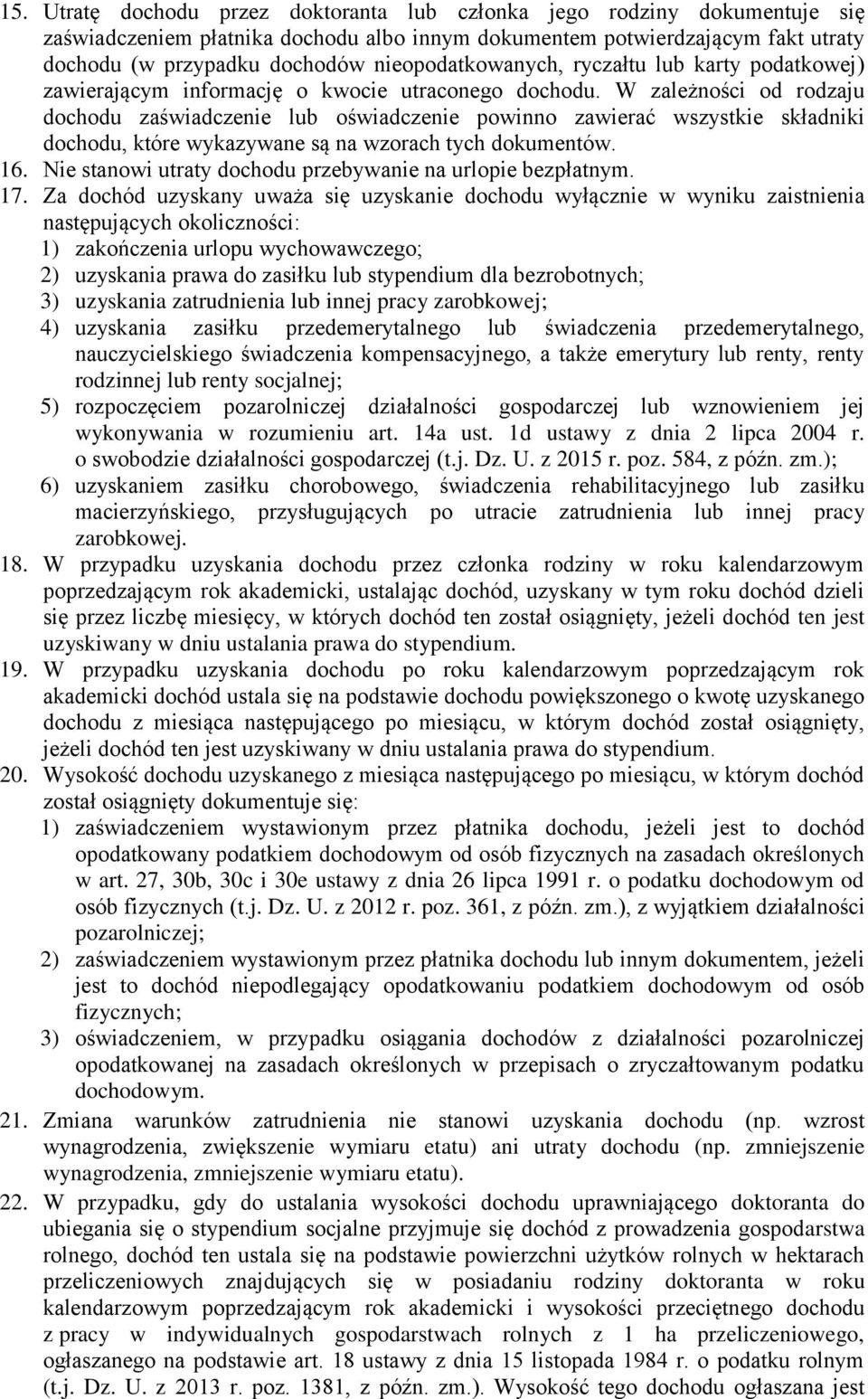 W zależności od rodzaju dochodu zaświadczenie lub oświadczenie powinno zawierać wszystkie składniki dochodu, które wykazywane są na wzorach tych dokumentów. 16.