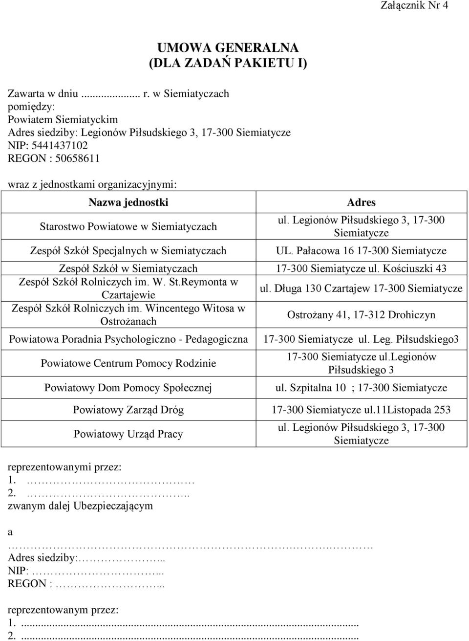 Powiatowe w Siemiatyczach Zespół Szkół Specjalnych w Siemiatyczach Adres UL. Pałacowa 16 17-300 Zespół Szkół w Siemiatyczach 17-300 ul. Kościuszki 43 Zespół Szkół Rolniczych im. W. St.