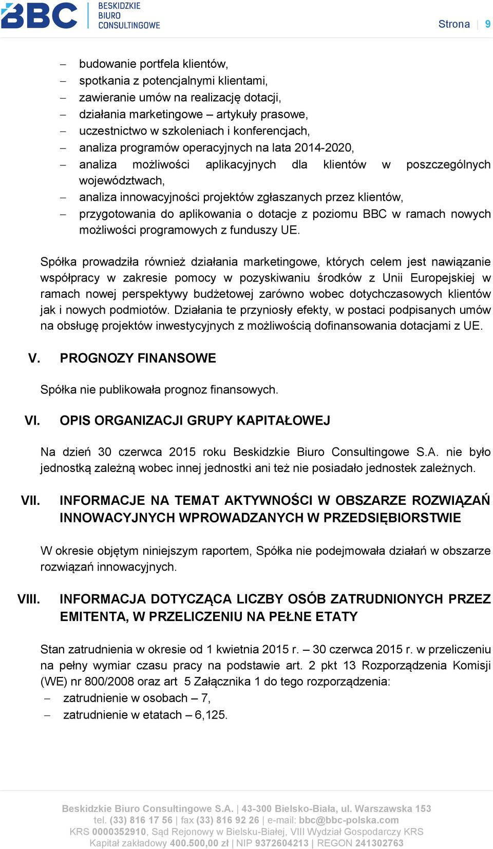 przygotowania do aplikowania o dotacje z poziomu BBC w ramach nowych możliwości programowych z funduszy UE.