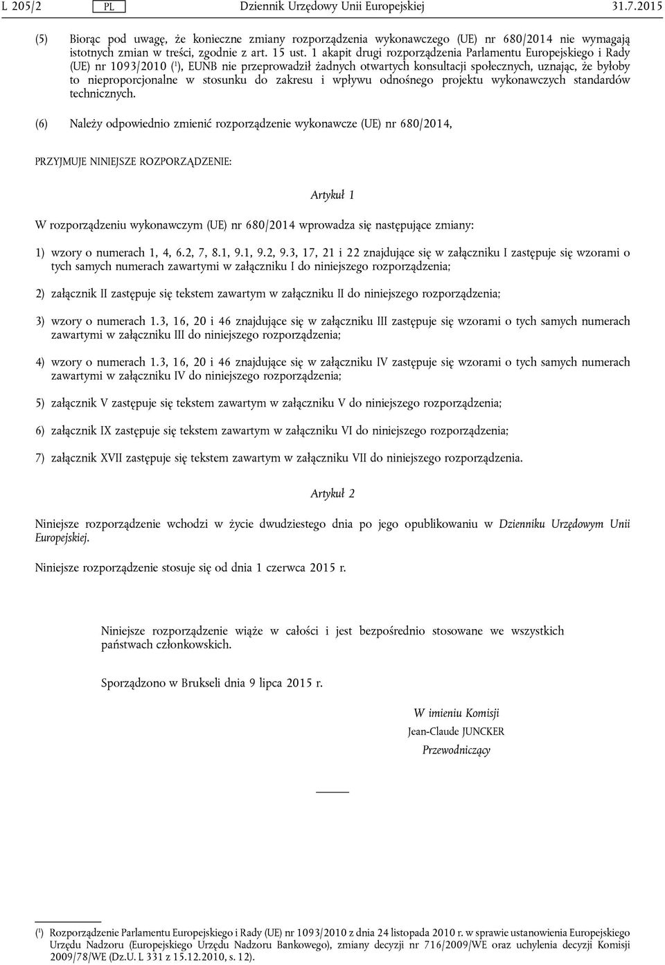 stosunku do zakresu i wpływu odnośnego projektu wykonawczych standardów technicznych.