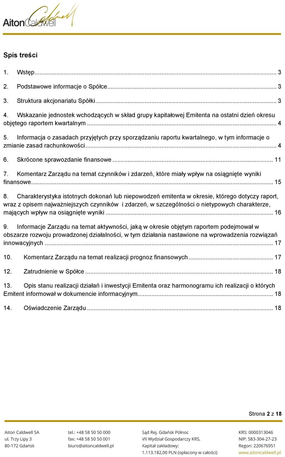 Informacja o zasadach przyjętych przy sporządzaniu raportu kwartalnego, w tym informacje o zmianie zasad rachunkowości... 4 6. Skrócone sprawozdanie finansowe... 11 7.
