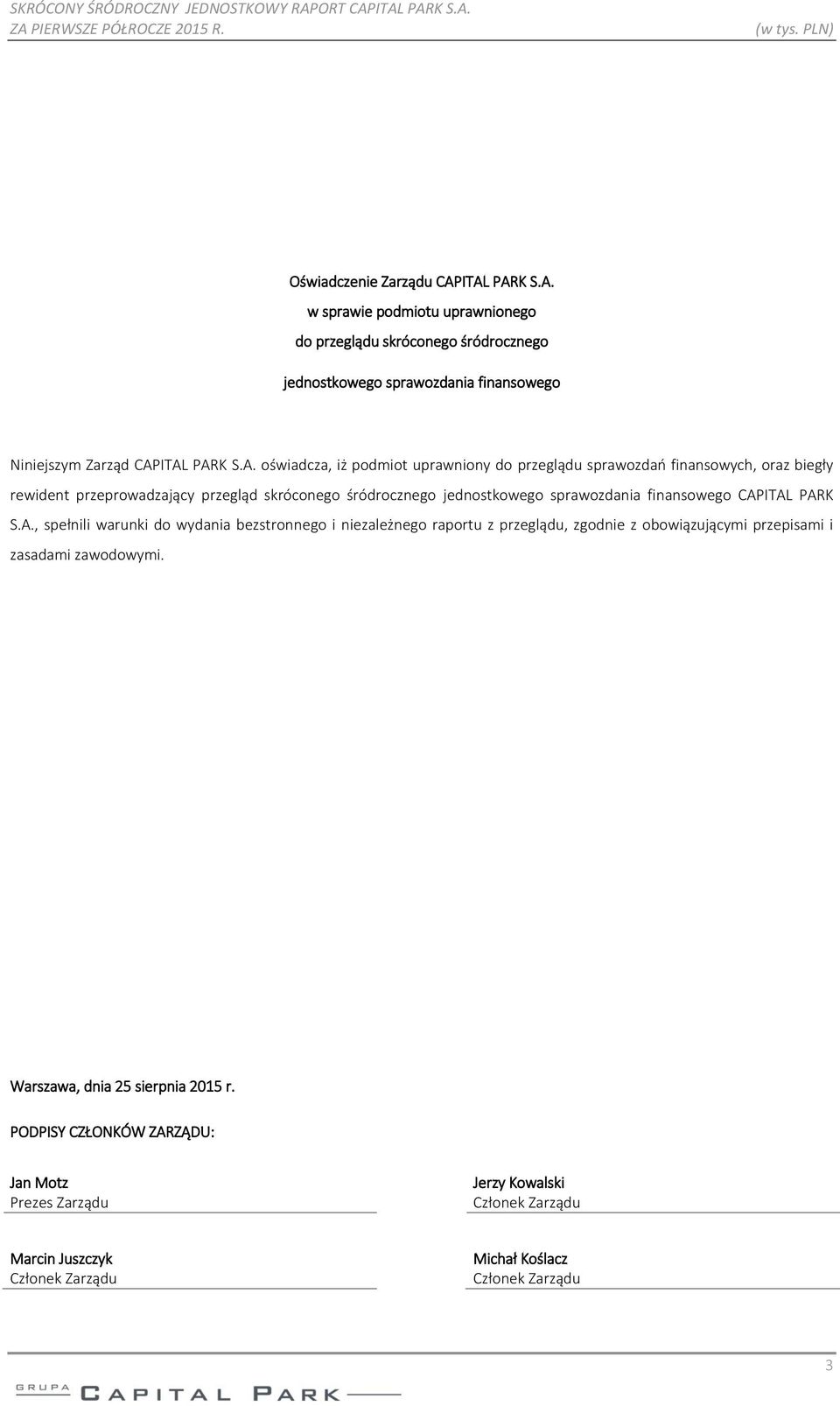 finansowego CAPITAL PARK S.A., spełnili warunki do wydania bezstronnego i niezależnego raportu z przeglądu, zgodnie z obowiązującymi przepisami i zasadami zawodowymi.