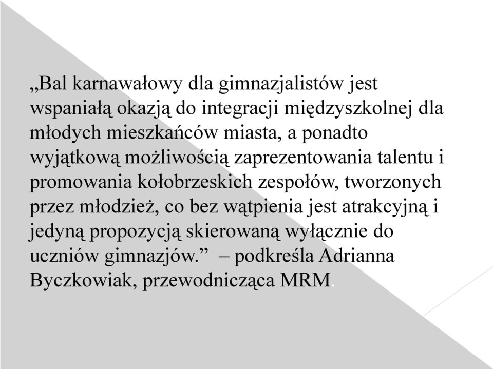 promowania kołobrzeskich zespołów, tworzonych przez młodzież, co bez wątpienia jest atrakcyjną