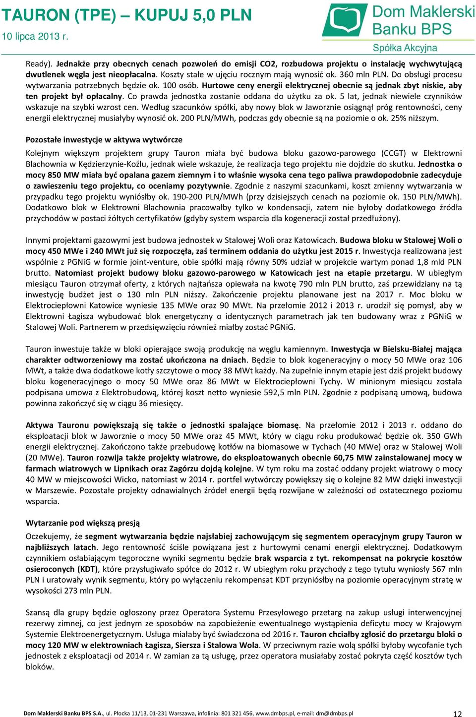 Co prawda jednostka zostanie oddana do użytku za ok. 5 lat, jednak niewiele czynników wskazuje na szybki wzrost cen.