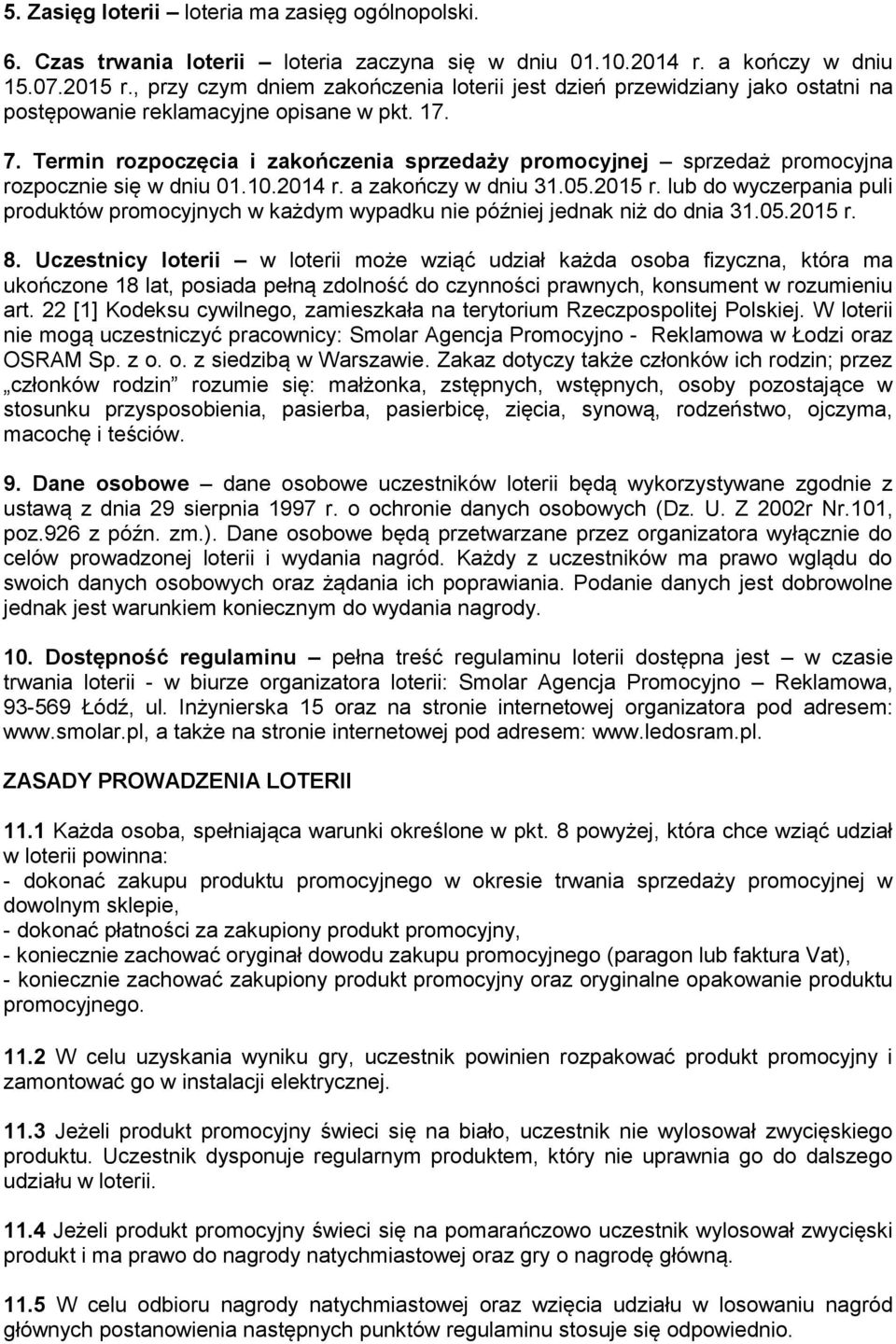 Termin rozpoczęcia i zakończenia sprzedaży promocyjnej sprzedaż promocyjna rozpocznie się w dniu 01.10.2014 r. a zakończy w dniu 31.05.2015 r.