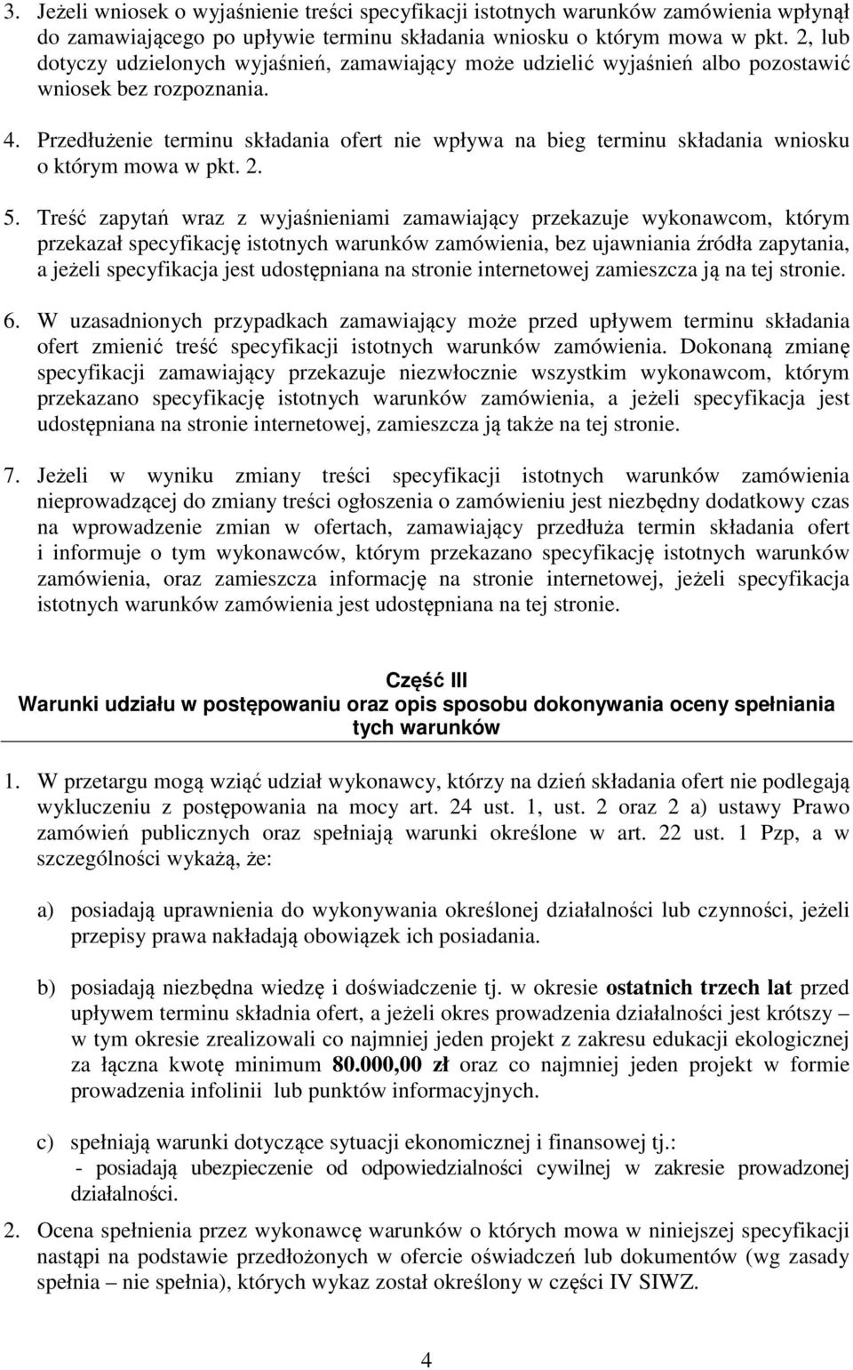 Przedłużenie terminu składania ofert nie wpływa na bieg terminu składania wniosku o którym mowa w pkt. 2. 5.