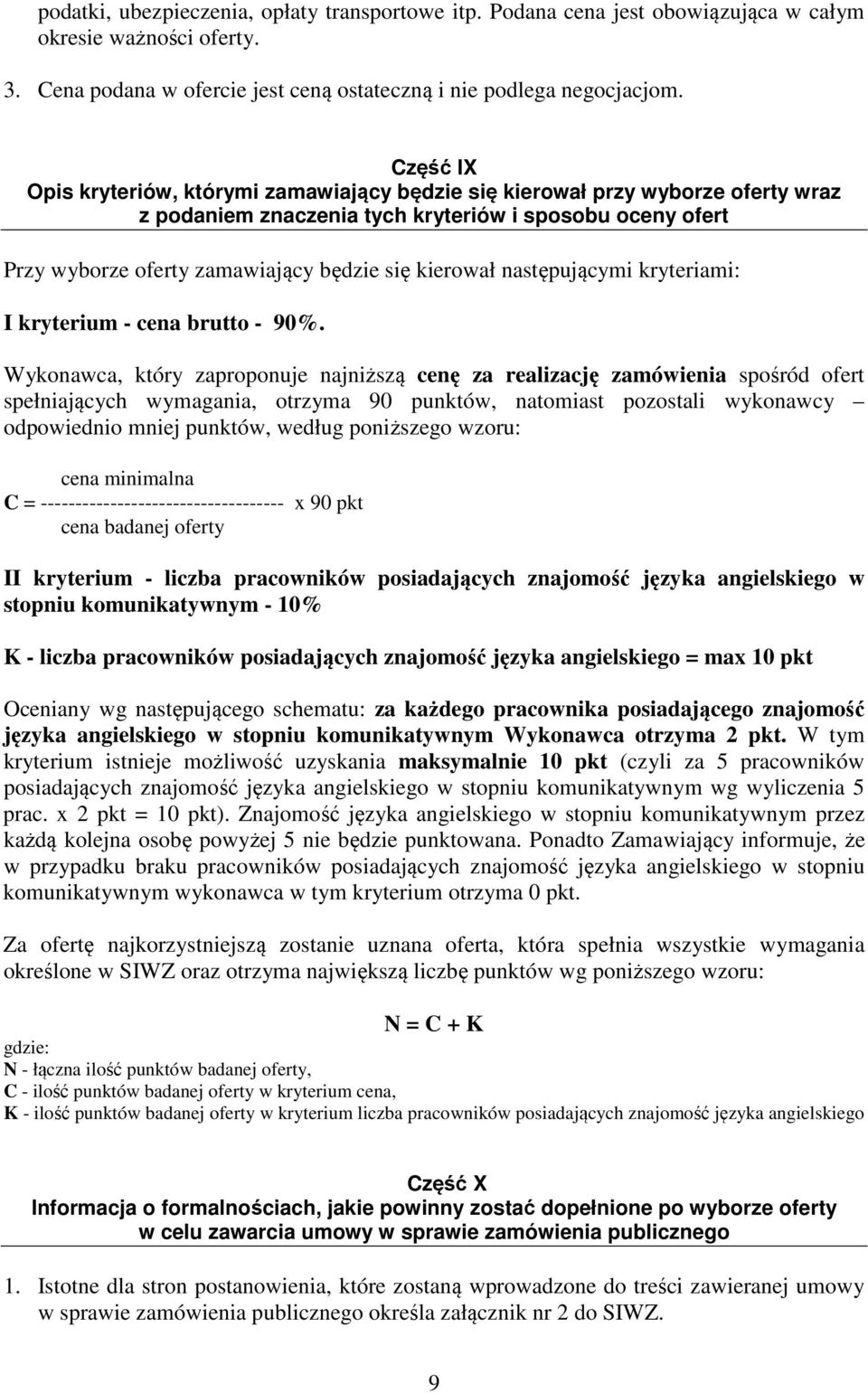 następującymi kryteriami: I kryterium - cena brutto - 90%.