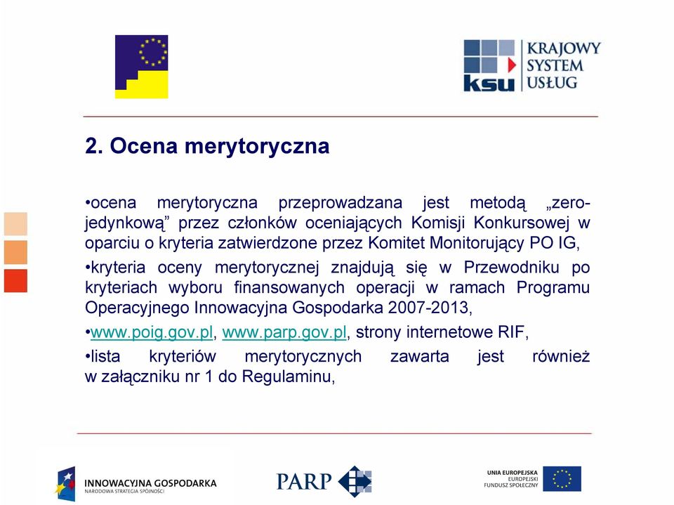 Przewodniku po kryteriach wyboru finansowanych operacji w ramach Programu Operacyjnego Innowacyjna Gospodarka 2007-2013, www.