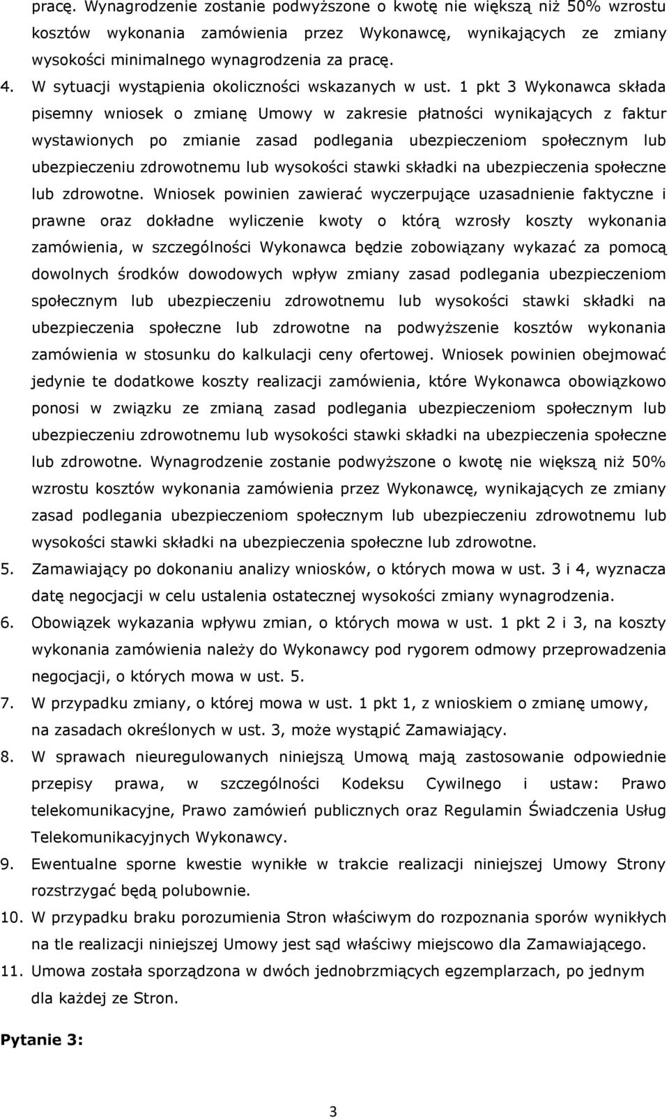 1 pkt 3 Wykonawca składa pisemny wniosek o zmianę Umowy w zakresie płatności wynikających z faktur wystawionych po zmianie zasad podlegania ubezpieczeniom społecznym lub ubezpieczeniu zdrowotnemu lub