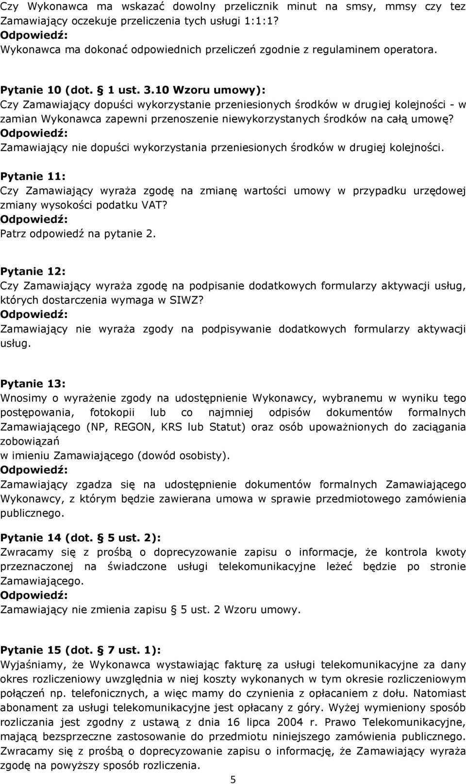 10 Wzoru umowy): Czy Zamawiający dopuści wykorzystanie przeniesionych środków w drugiej kolejności - w zamian Wykonawca zapewni przenoszenie niewykorzystanych środków na całą umowę?