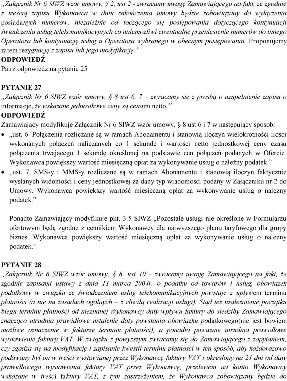Operatora wybranego w obecnym postępowaniu. Proponujemy zatem rezygnację z zapisu lub jego modyfikację.