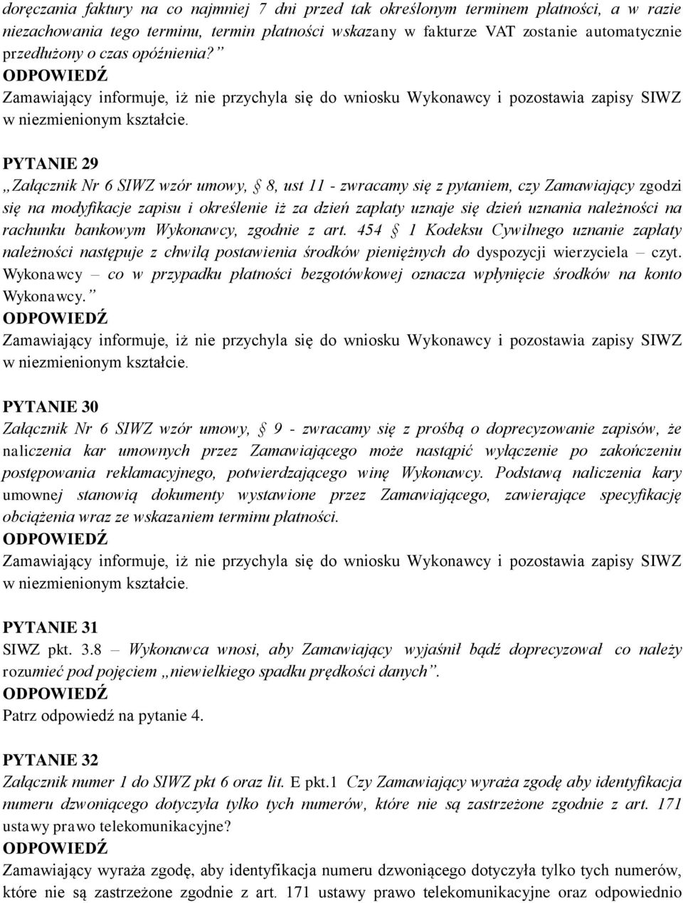 PYTANIE 29 Załącznik Nr 6 SIWZ wzór umowy, 8, ust 11 - zwracamy się z pytaniem, czy Zamawiający zgodzi się na modyfikacje zapisu i określenie iż za dzień zapłaty uznaje się dzień uznania należności