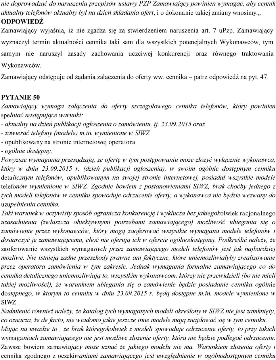 Zamawiający wyznaczył termin aktualności cennika taki sam dla wszystkich potencjalnych Wykonawców, tym samym nie naruszył zasady zachowania uczciwej konkurencji oraz równego traktowania Wykonawców.