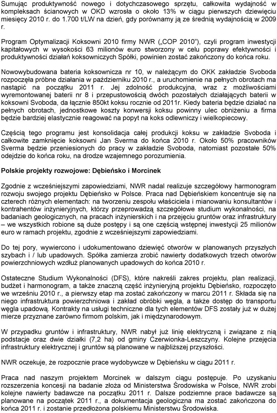Program Optymalizacji Koksowni 2010 firmy NWR ( COP 2010 ), czyli program inwestycji kapitałowych w wysokości 63 milionów euro stworzony w celu poprawy efektywności i produktywności działań