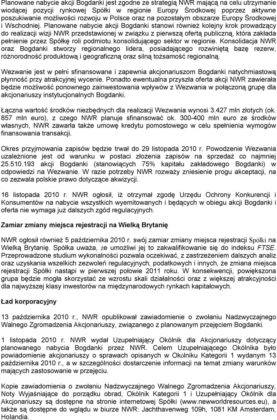 Planowane nabycie akcji Bogdanki stanowi również kolejny krok prowadzący do realizacji wizji NWR przedstawionej w związku z pierwszą ofertą publiczną, która zakłada pełnienie przez Spółkę roli