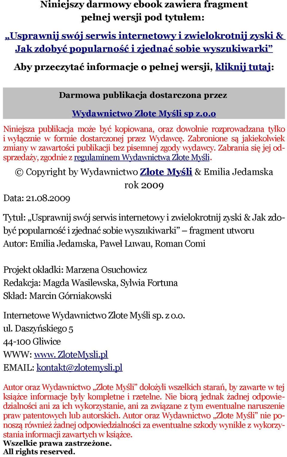 Zabronione są jakiekolwiek zmiany w zawartości publikacji bez pisemnej zgody wydawcy. Zabrania się jej odsprzedaży, zgodnie z regulaminem Wydawnictwa Złote Myśli.