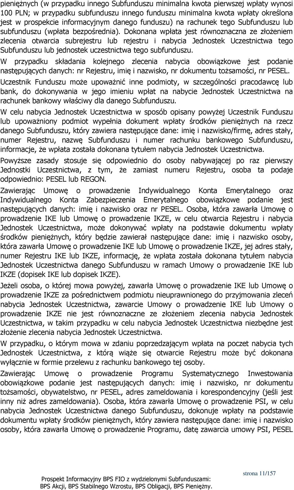 Dokonana wpłata jest równoznaczna ze złożeniem zlecenia otwarcia subrejestru lub rejestru i nabycia Jednostek Uczestnictwa tego Subfunduszu lub jednostek uczestnictwa tego subfunduszu.