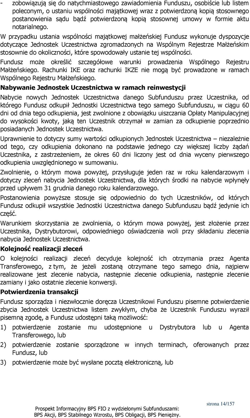 W przypadku ustania wspólności majątkowej małżeńskiej Fundusz wykonuje dyspozycje dotyczące Jednostek Uczestnictwa zgromadzonych na Wspólnym Rejestrze Małżeńskim stosownie do okoliczności, które