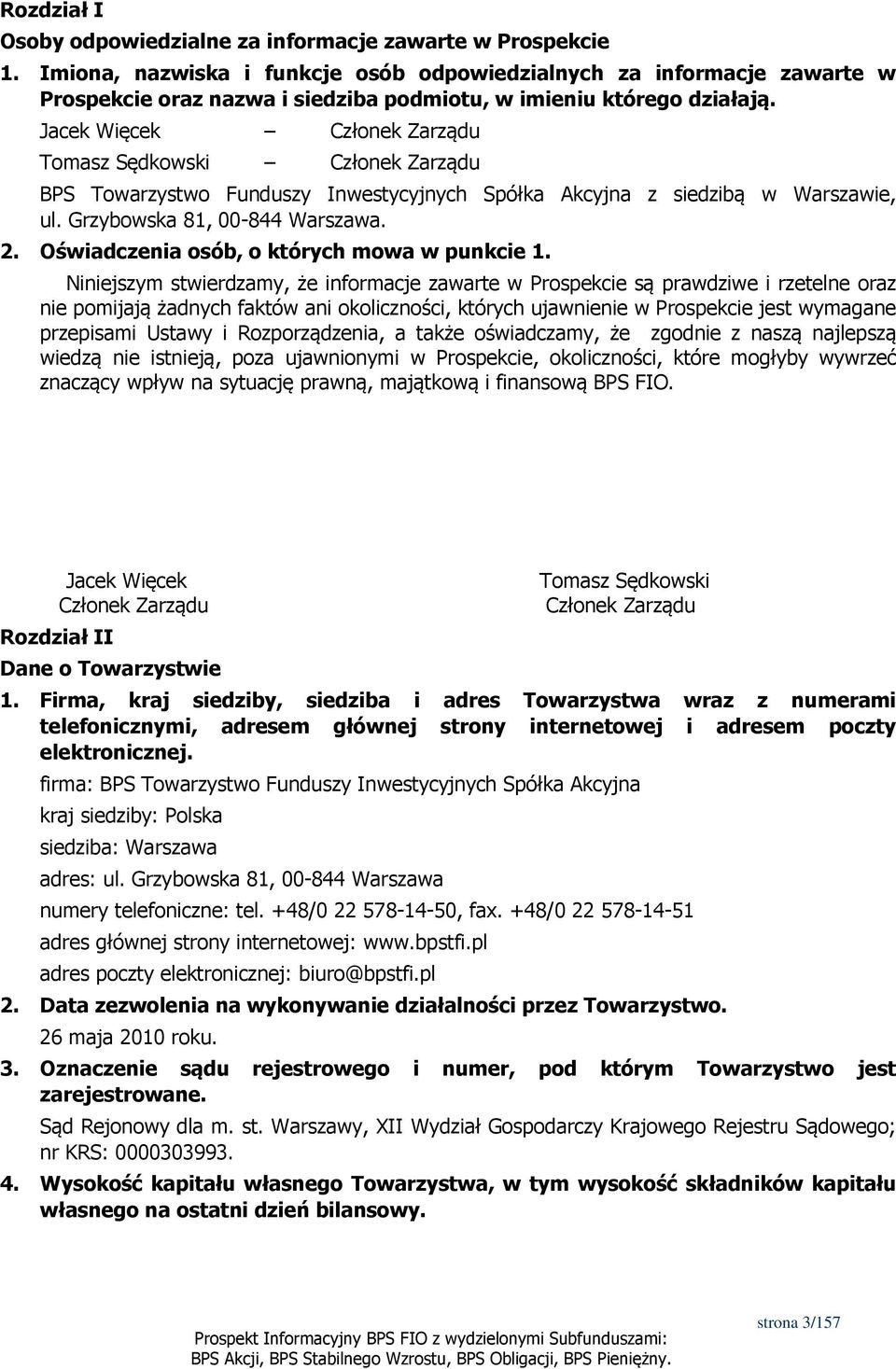 Jacek Więcek Członek Zarządu Tomasz Sędkowski Członek Zarządu BPS Towarzystwo Funduszy Inwestycyjnych Spółka Akcyjna z siedzibą w Warszawie, ul. Grzybowska 81, 00-844 Warszawa. 2.