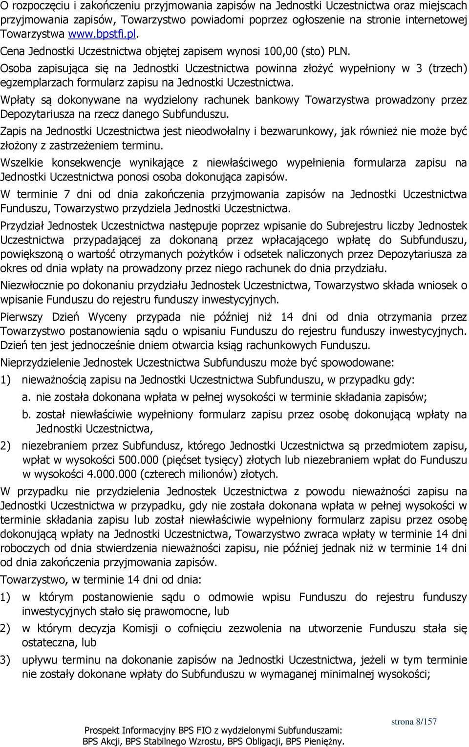 Osoba zapisująca się na Jednostki Uczestnictwa powinna złożyć wypełniony w 3 (trzech) egzemplarzach formularz zapisu na Jednostki Uczestnictwa.