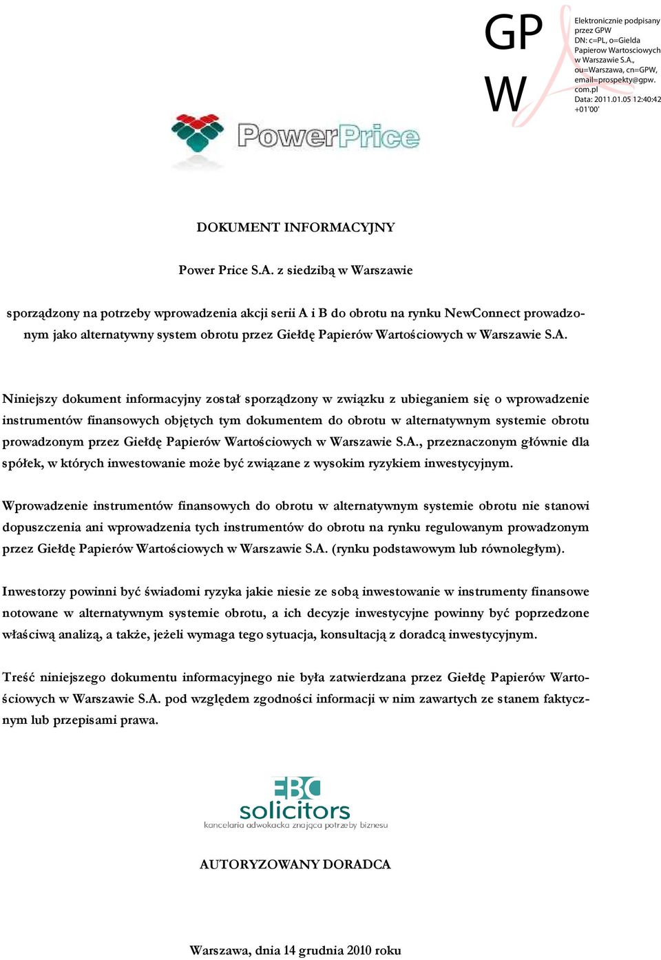 z siedzibą w Warszawie sporządzony na potrzeby wprowadzenia akcji serii A i B do obrotu na rynku NewConnect prowadzonym jako alternatywny system obrotu przez Giełdę Papierów Wartościowych w Warszawie