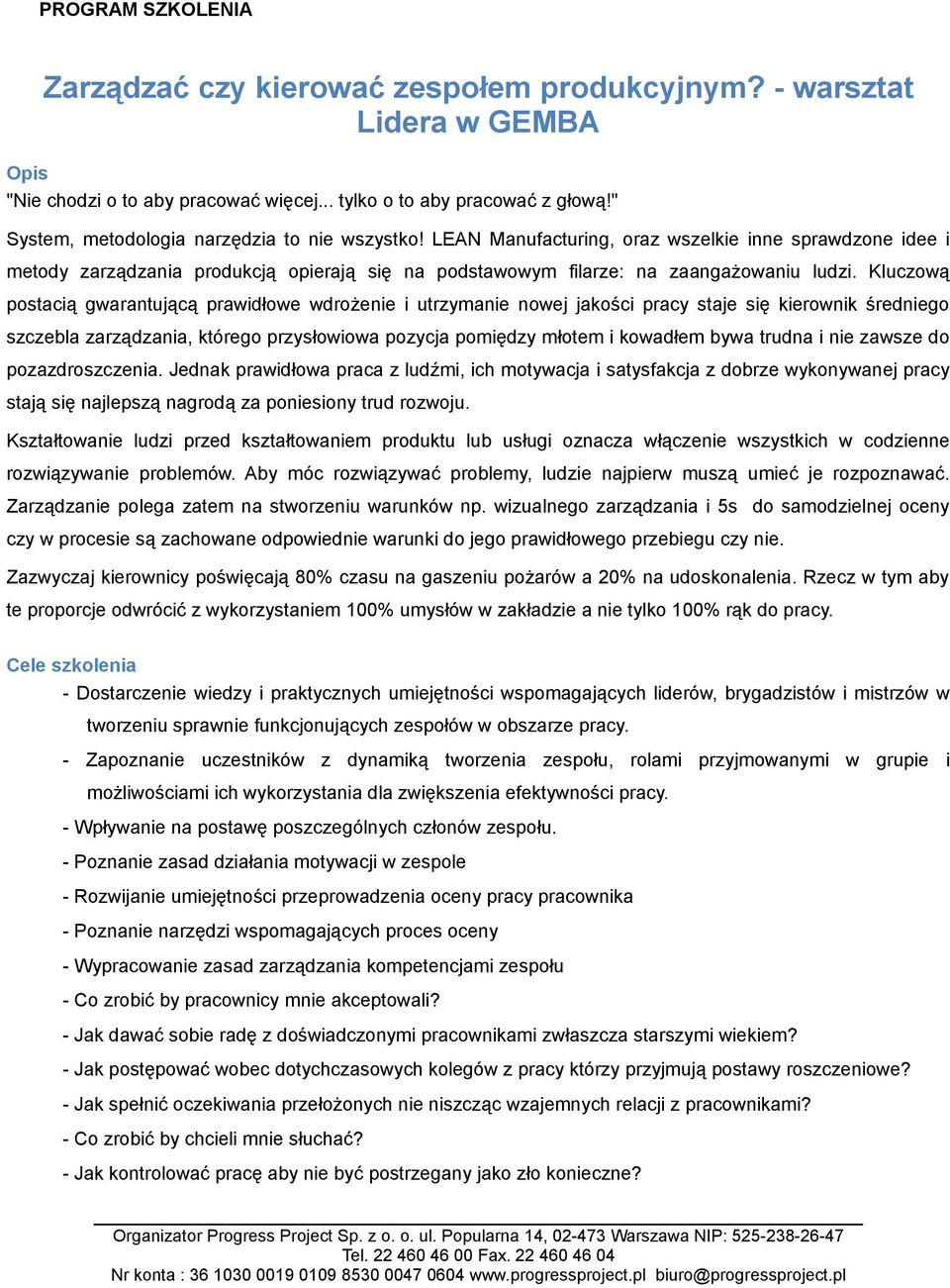 Kluczową postacią gwarantującą prawidłowe wdrożenie i utrzymanie nowej jakości pracy staje się kierownik średniego szczebla zarządzania, którego przysłowiowa pozycja pomiędzy młotem i kowadłem bywa