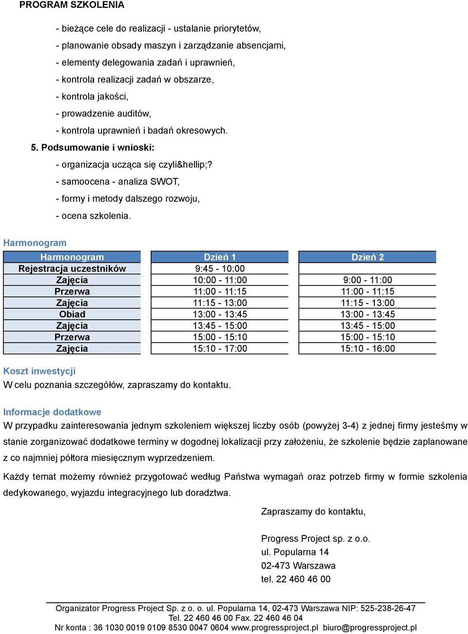 - samoocena - analiza SWOT, - formy i metody dalszego rozwoju, - ocena szkolenia.