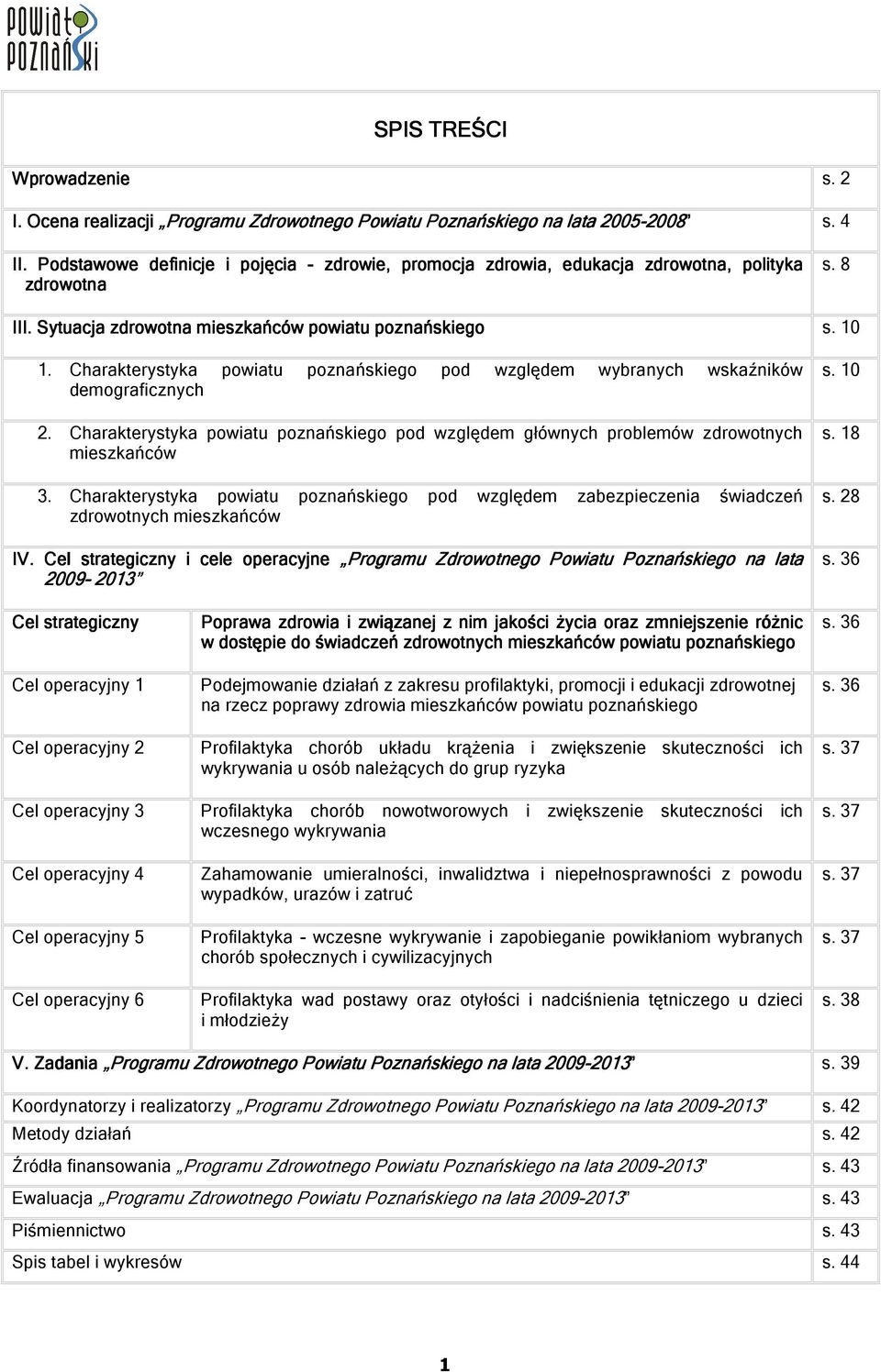 Charakterystyka powiatu poznańskiego pod względem wybranych wskaźników demograficznych 2. Charakterystyka powiatu poznańskiego pod względem głównych problemów zdrowotnych mieszkańców 3.