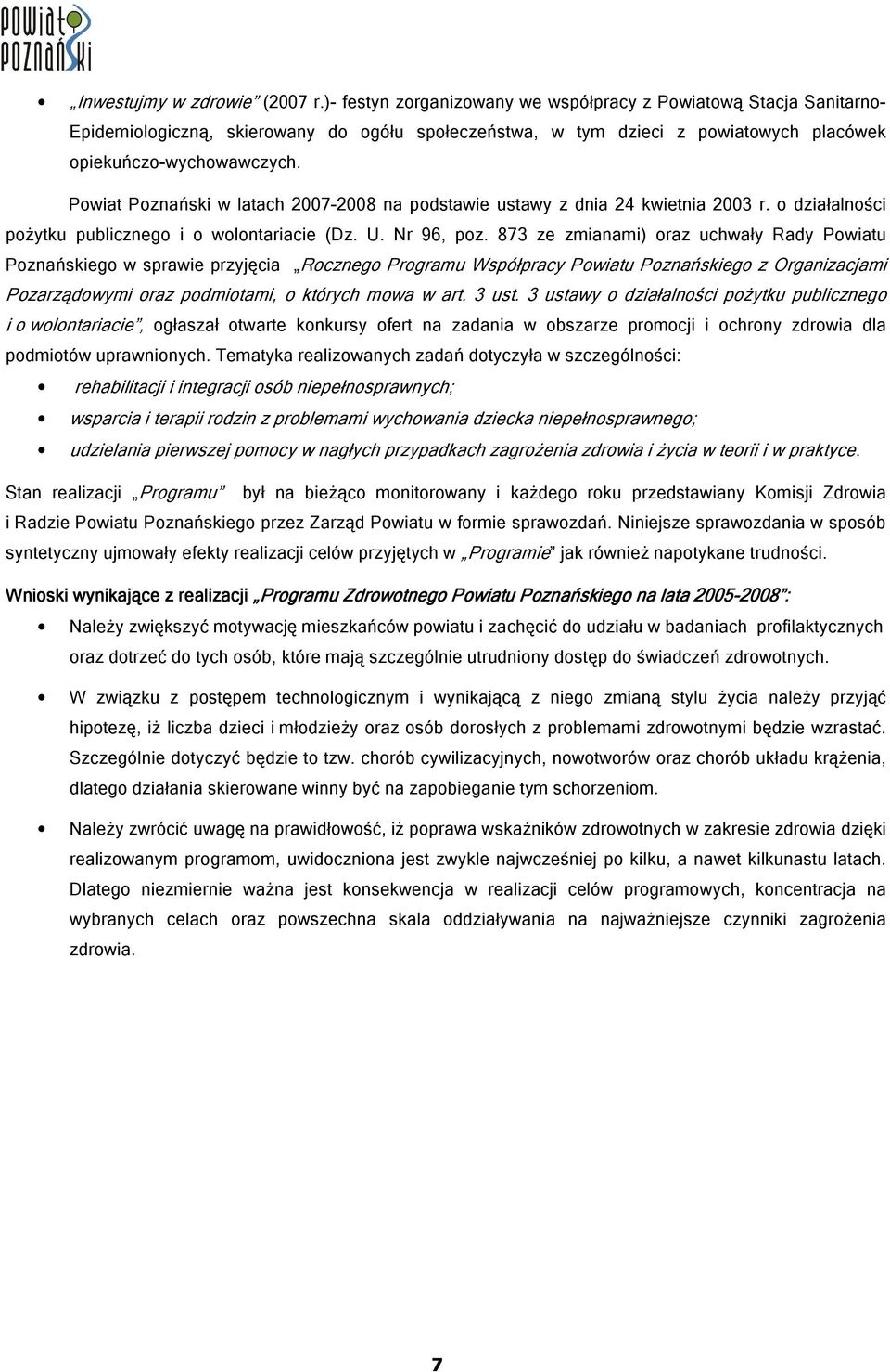 Powiat Poznański w latach 2007-2008 na podstawie ustawy z dnia 24 kwietnia 2003 r. o działalności pożytku publicznego i o wolontariacie (Dz. U. Nr 96, poz.