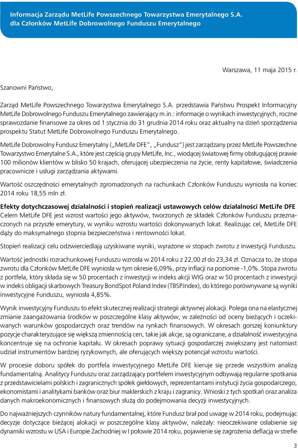 : informacje o wynikach inwestycyjnych, roczne sprawozdanie finansowe za okres od 1 stycznia do 31 grudnia 2014 roku oraz aktualny na dzień sporządzenia prospektu Statut MetLife Dobrowolnego Funduszu