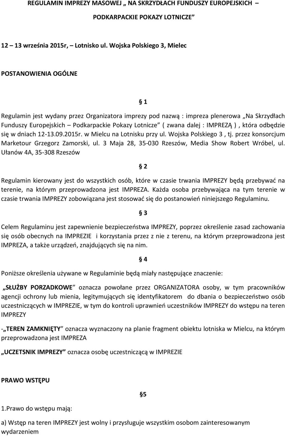 zwana dalej : IMPREZĄ ), która odbędzie się w dniach 12-13.09.2015r. w Mielcu na Lotnisku przy ul. Wojska Polskiego 3, tj. przez konsorcjum Marketour Grzegorz Zamorski, ul.